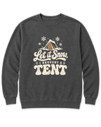 Let It Snow, I Brought a Tent Sweatshirt - Pepper