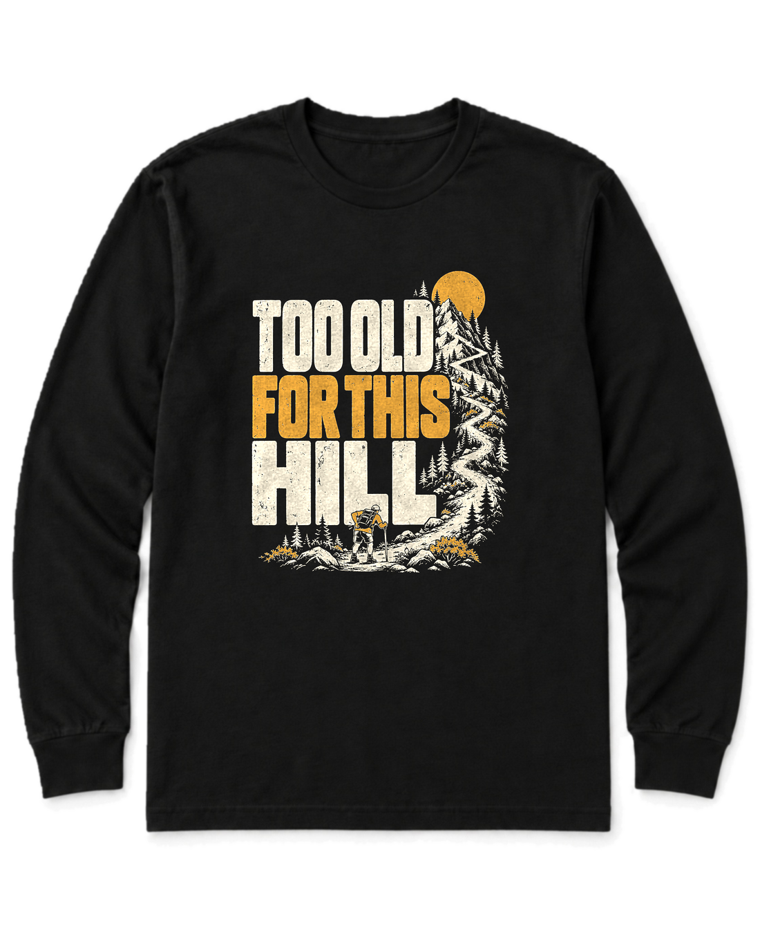 Too Old for This Hill Long Sleeve Shirt - Black