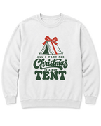 All I Want for Christmas Is a New Tent Sweatshirt - White