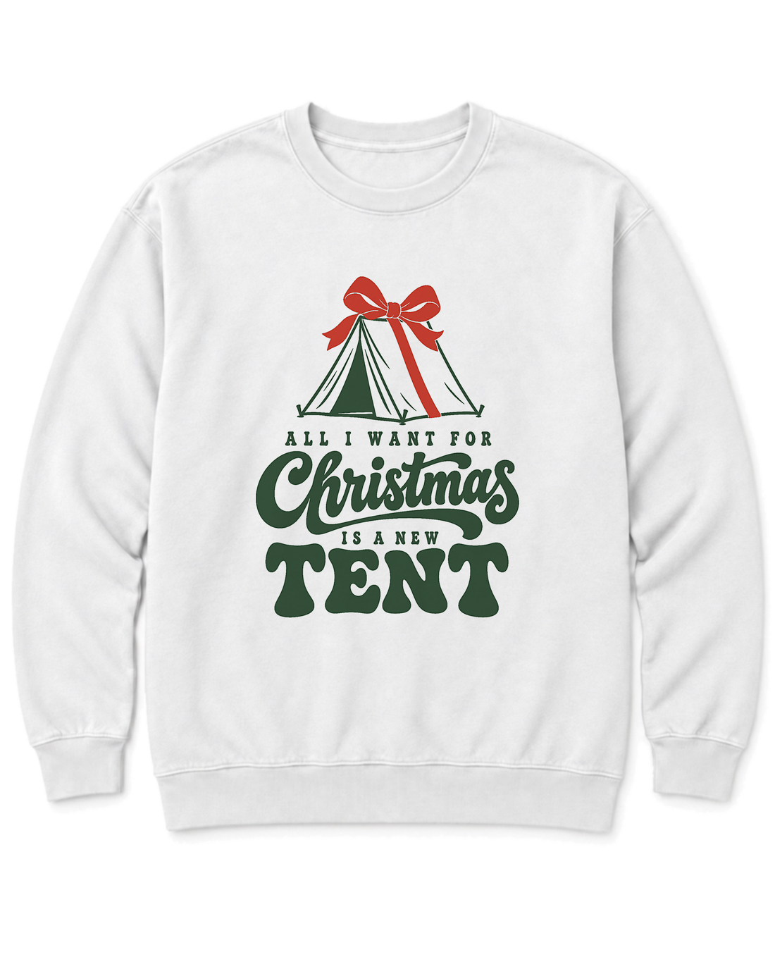 All I Want for Christmas Is a New Tent Sweatshirt - White