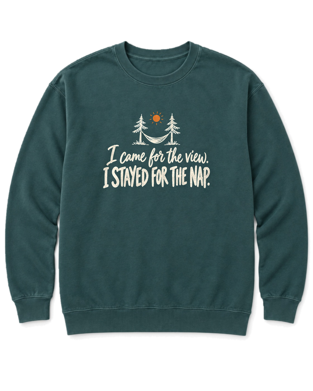I Came for the View. I Stayed for the Nap. Sweatshirt - Blue Spruce