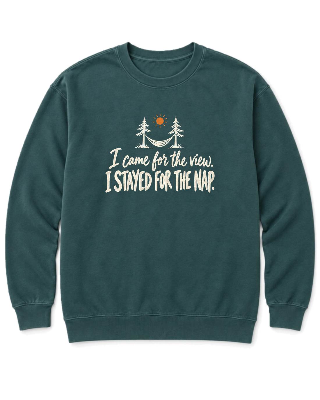 I Came for the View. I Stayed for the Nap. Sweatshirt - Blue Spruce