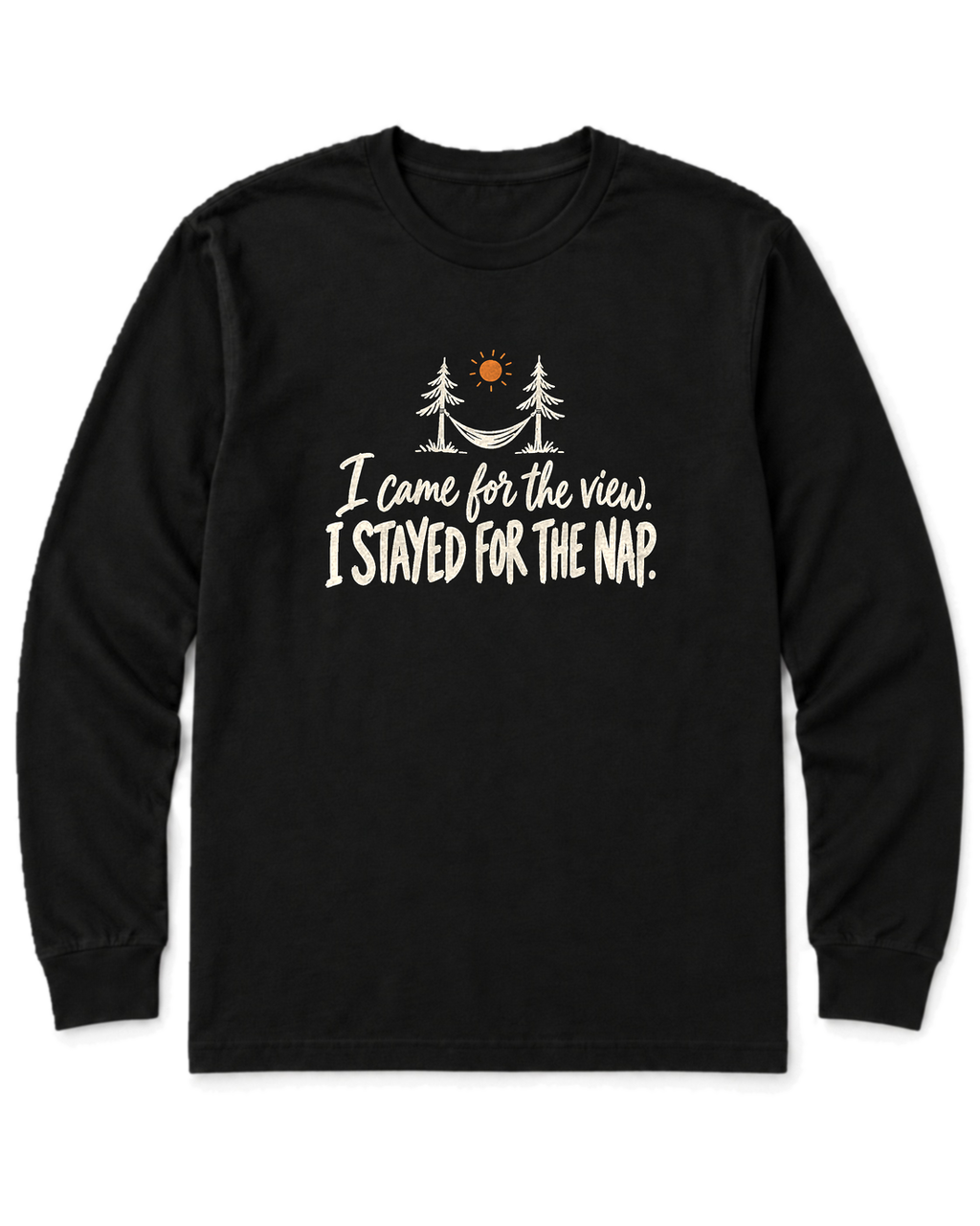 I Came for the View. I Stayed for the Nap. Long Sleeve Shirt - Black