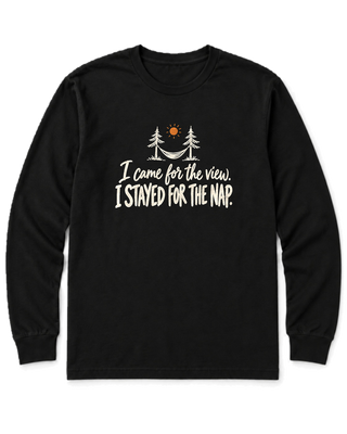 I Came for the View. I Stayed for the Nap. Long Sleeve Shirt