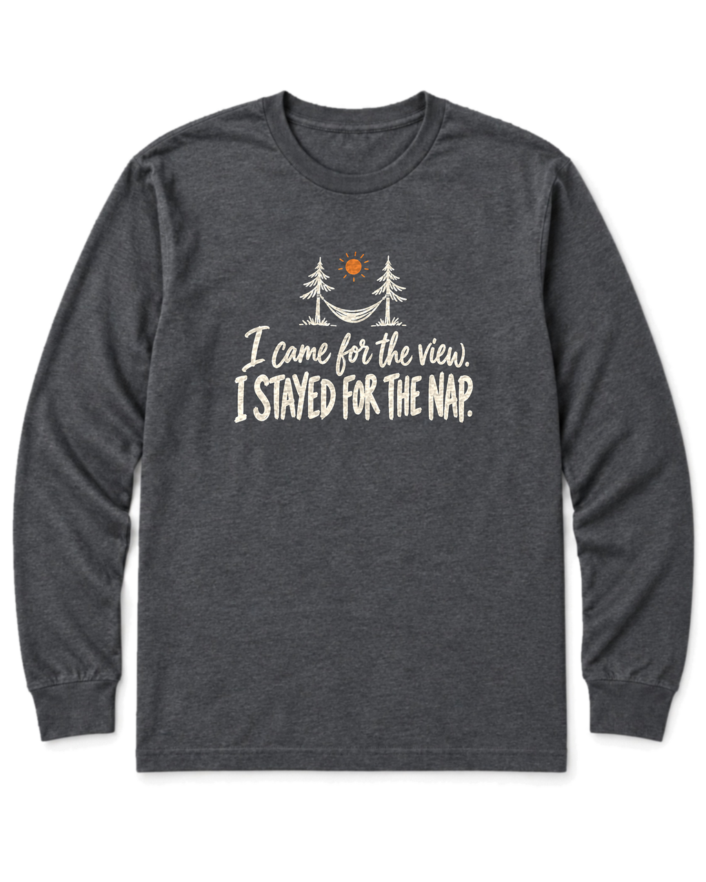 I Came for the View. I Stayed for the Nap. Long Sleeve Shirt - Dark Heather