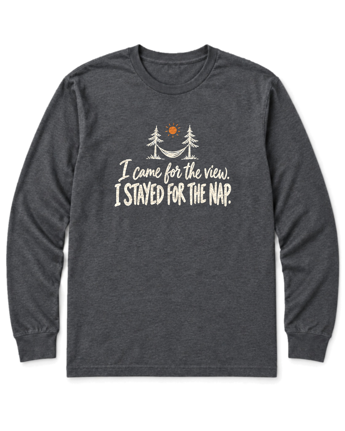 I Came for the View. I Stayed for the Nap. Long Sleeve Shirt - Dark Heather
