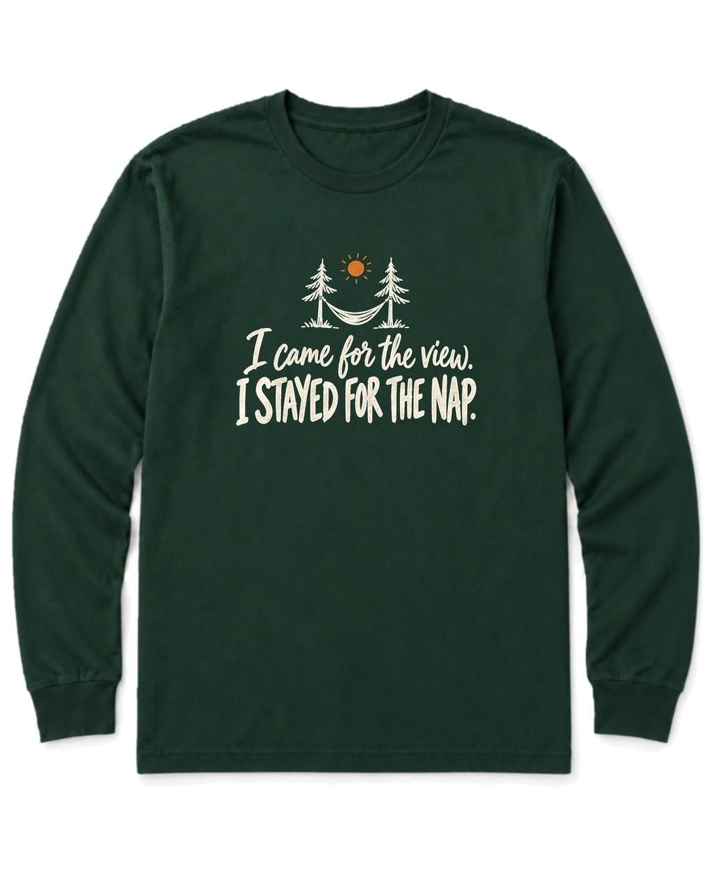 I Came for the View. I Stayed for the Nap. Long Sleeve Shirt - Forest Green