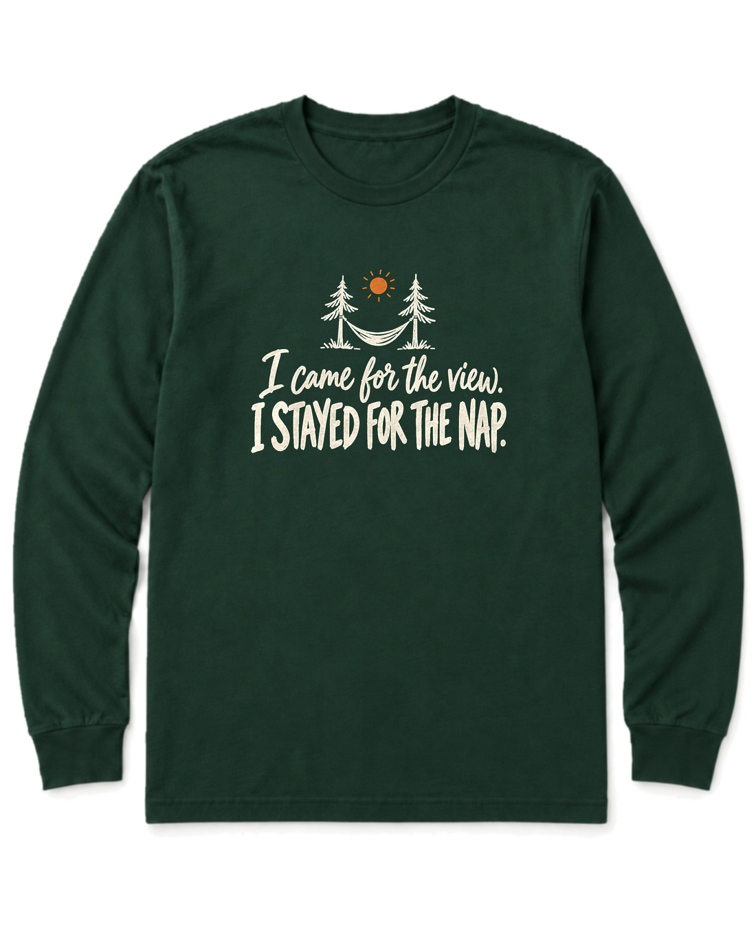 I Came for the View. I Stayed for the Nap. Long Sleeve Shirt - Forest Green