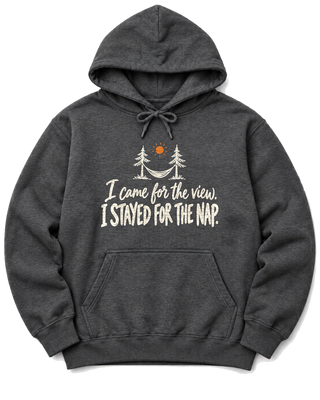 I Came for the View. I Stayed for the Nap. Hoodie