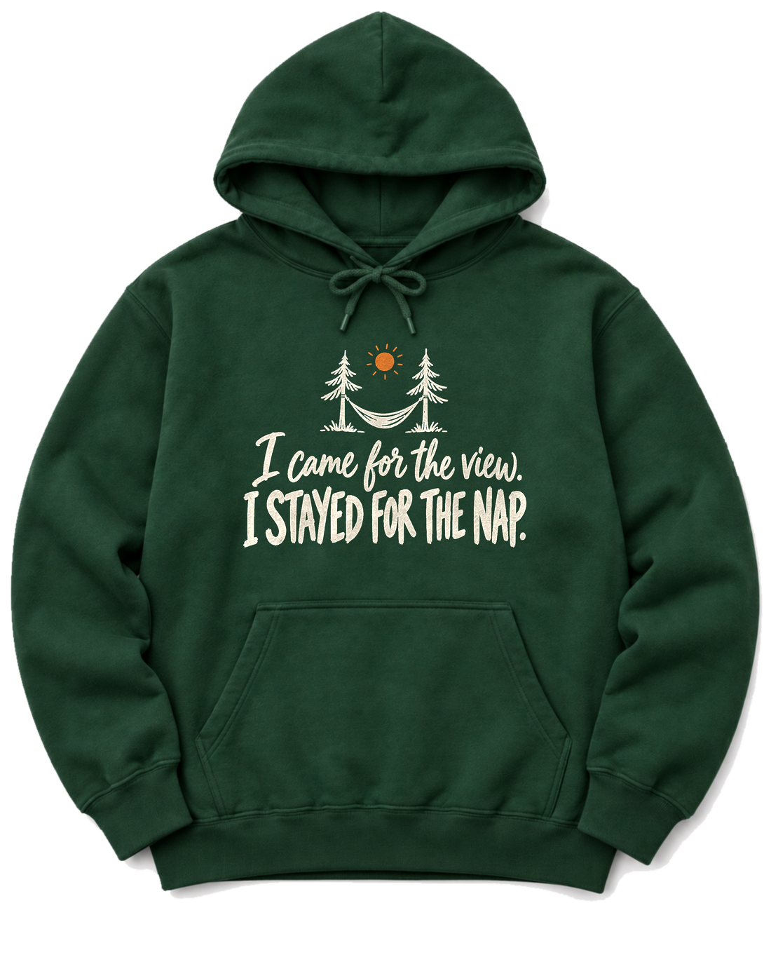 I Came for the View. I Stayed for the Nap. Hoodie - Forest Green