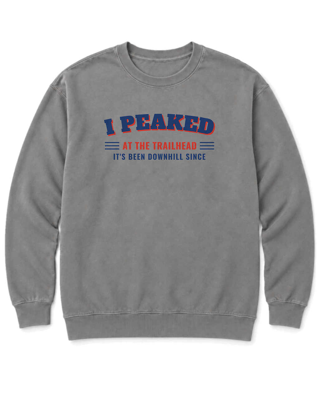 I Peaked at the Trailhead Sweatshirt - Grey
