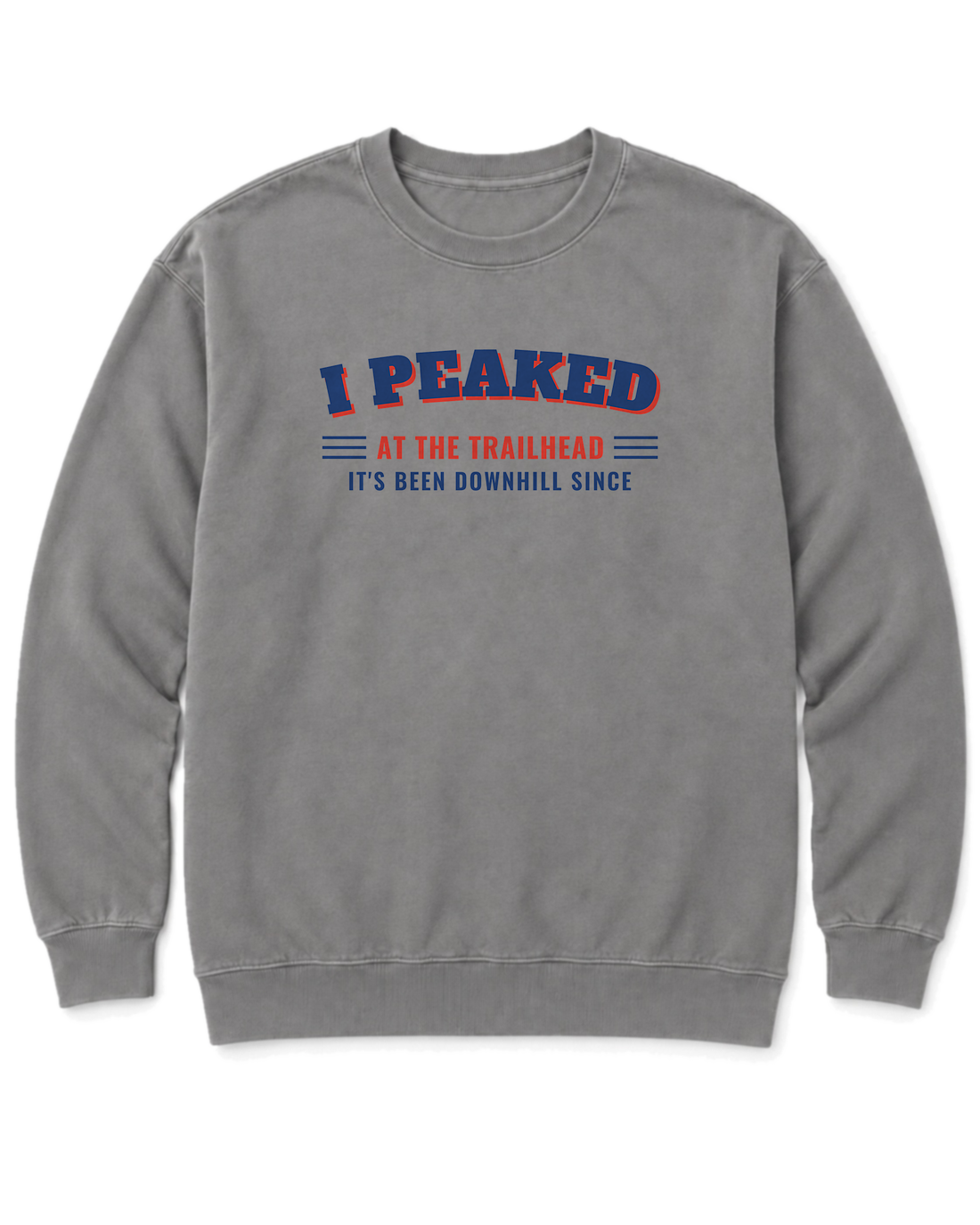 I Peaked at the Trailhead Sweatshirt - Grey