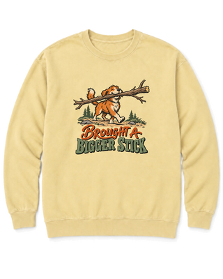 Brought a Bigger Stick Sweatshirt