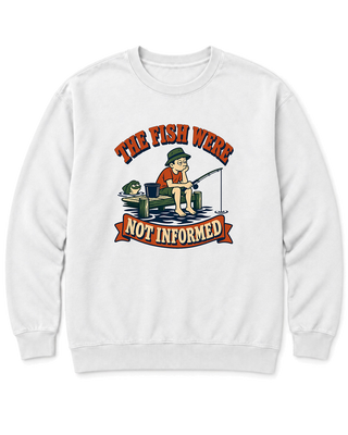 The Fish Were Not Informed Sweatshirt