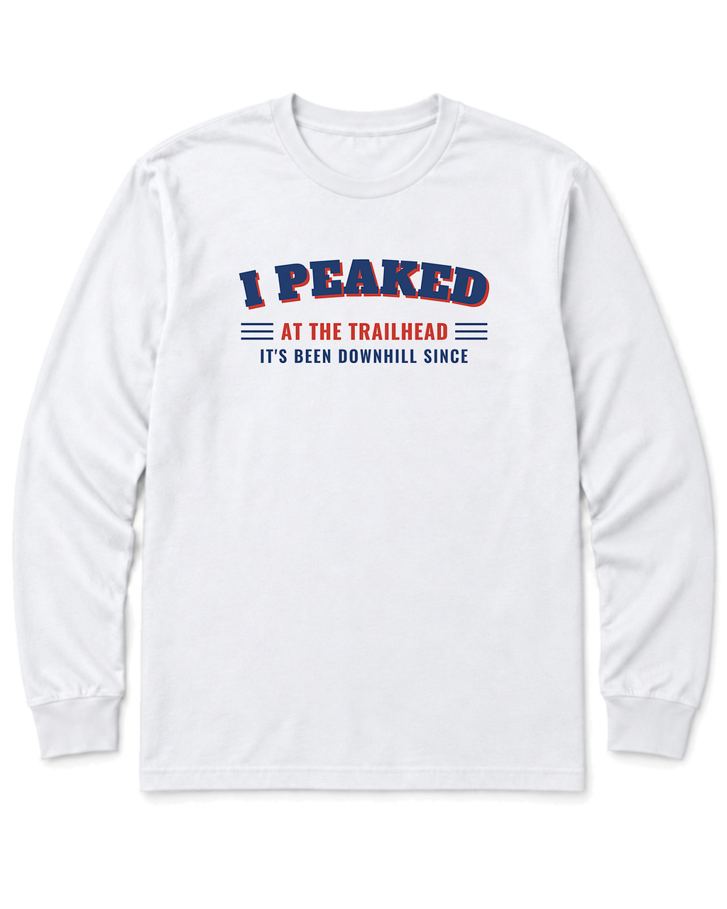 I Peaked at the Trailhead Long Sleeve Shirt - White