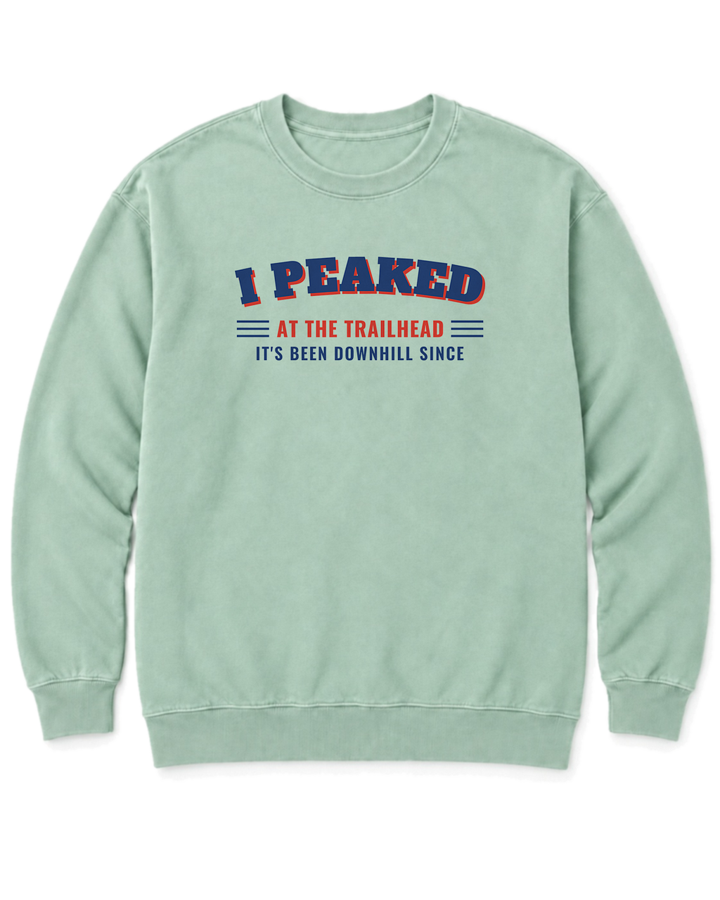 I Peaked at the Trailhead Sweatshirt - Chalky Mint